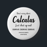 Bóton Redondo 5.08cm Botão Cala a boca e Derivar<br><div class="desc">Não te preocupes com o Cálculo,  cala-te e deriva... </div>