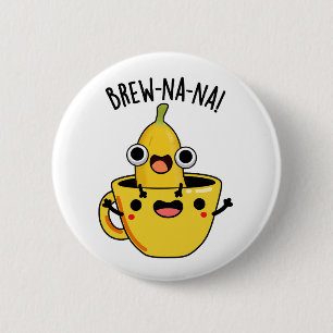Bóton Redondo 5.08cm Brew-nana Funny Banana Pun