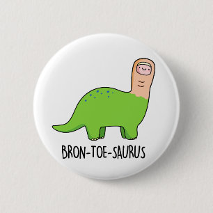 Bóton Redondo 5.08cm Bron-toe-saurus Funny Dinossaur Pun