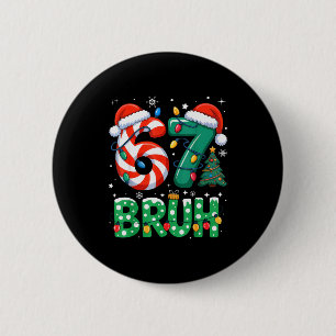 Bóton Redondo 5.08cm Bruh 67 Seis Sete 6 7 Meme Natal Engraçado Rapaz G
