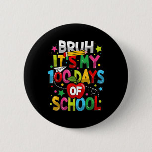 Bóton Redondo 5.08cm Bruh É Meu 100 Dias De Escola 100º Dia De Escola