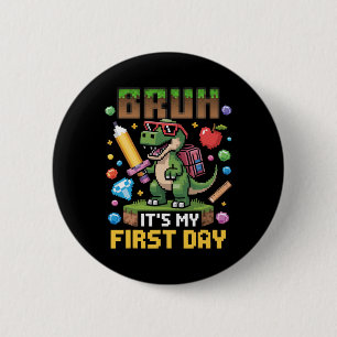 Bóton Redondo 5.08cm Bruh É Meu Primeiro Dia Funny Dinosaur Gamer Ck Pa