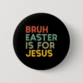 Bóton Redondo 5.08cm Bruh Easter Is For Jesus Christian Religious Men W
