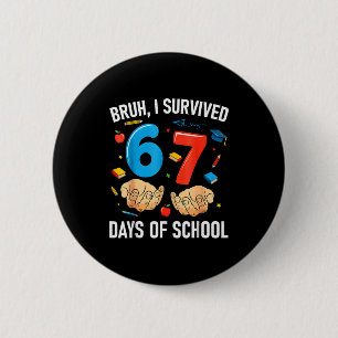 Bóton Redondo 5.08cm Bruh Eu Sobrevivi 67 Dias De Escola Engraçado Seis