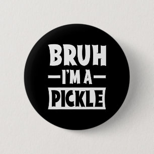 Bóton Redondo 5.08cm Bruh, eu sou um Pickle Engraçado, Par de Figurino
