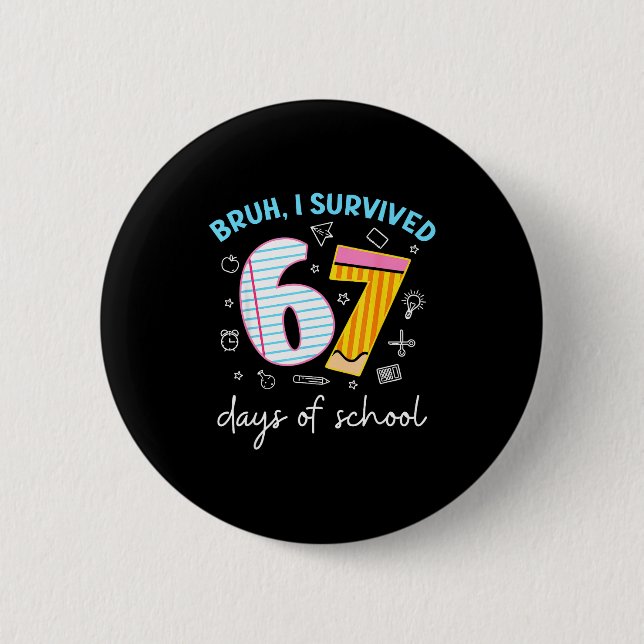 Bóton Redondo 5.08cm Bruh I Survived 67 Days Of School Funny Six Seven  (Frente)