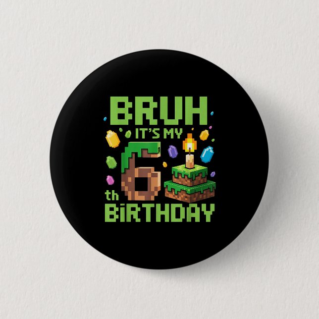 Bóton Redondo 5.08cm Bruh It's My 6th Birthday Funny Birthday Boy Game  (Frente)