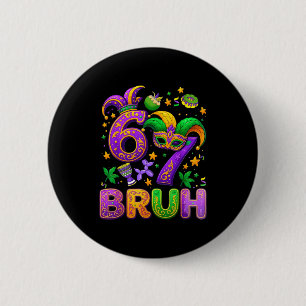 Bóton Redondo 5.08cm Bruh Seis Sete 67 Mardi Gras Engraçado 6 7 Meme Pa