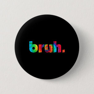 Bóton Redondo 5.08cm Bruh Tie Dye Brah Irmão Saudando Slang Engraçado