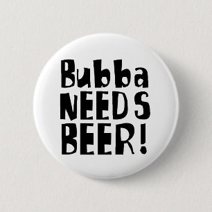 Bóton Redondo 5.08cm Bubba precisa a cerveja!