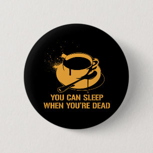 Bóton Redondo 5.08cm Café você pode dormir quando você está inopera