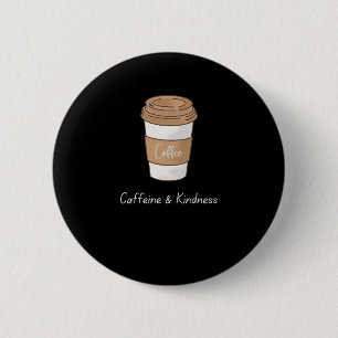 Bóton Redondo 5.08cm Cafeína e gentileza