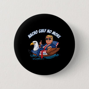 Bóton Redondo 5.08cm Camisa Política Trump Nacho Gulf Não Mais Divertid