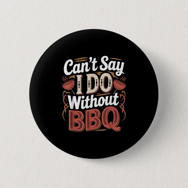 Bóton Redondo 5.08cm Can't Say I Do Without Bbq Barbecue Wedding Prosal (Frente)