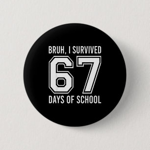 Bóton Redondo 5.08cm Cara, eu sobrevivi 67 dias de aula Engraçado seis