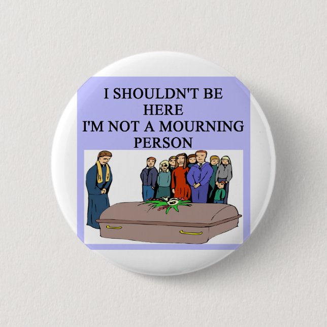 Bóton Redondo 5.08cm Chalaça FÚNEBRE da pessoa da manhã (Frente)