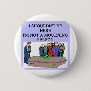 Bóton Redondo 5.08cm Chalaça FÚNEBRE da pessoa da manhã