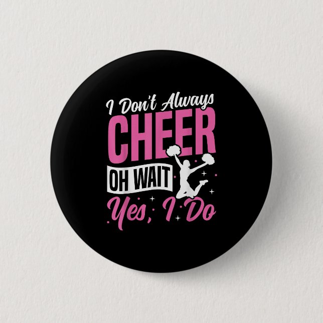 Bóton Redondo 5.08cm Cheer Cheerleading I Don’t Always Cheer Oh Wait Ye (Frente)