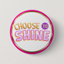 Bóton Redondo 5.08cm Choose to Shine Inspirational Positivity