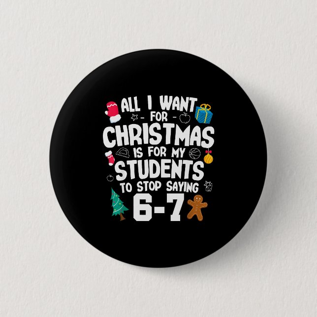 Bóton Redondo 5.08cm Christmas Is My Students To Stop Saying 67 _ Aweso (Frente)