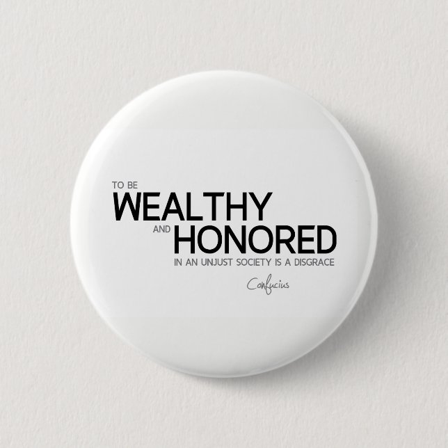 Bóton Redondo 5.08cm CITAÇÕES: Confucius: Rico e honrado (Frente)