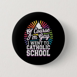 Bóton Redondo 5.08cm Claro Que Fui Gay Para A Escola Católica