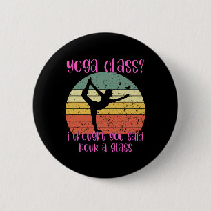 Bóton Redondo 5.08cm Classe de Yoga Eu Pensava Que Você Disse Para Derr