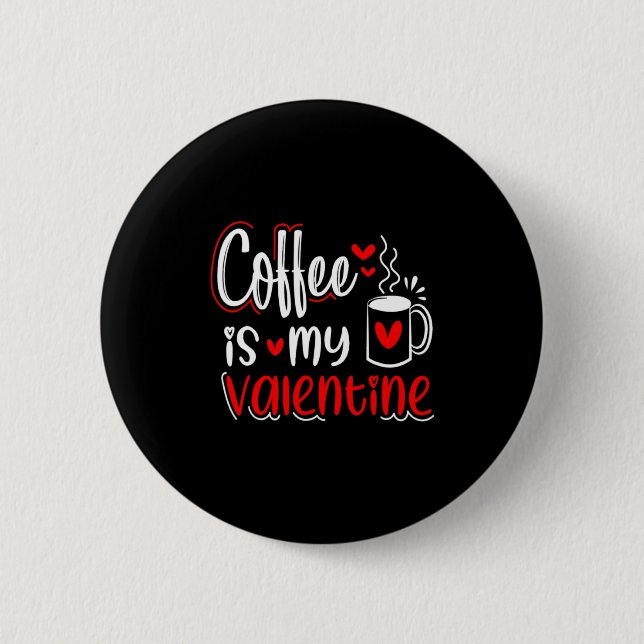 Bóton Redondo 5.08cm Coffee Is My Valentine Coffee Lover Valentines Day (Frente)