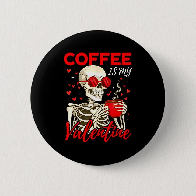Bóton Redondo 5.08cm Coffee Is My Valentine Skeleton Funny Coffee Lover (Frente)