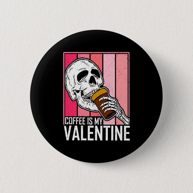 Bóton Redondo 5.08cm Coffee Is My Valentine Skeleton Skull Valentines D (Frente)