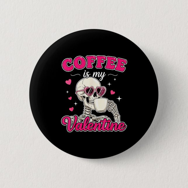 Bóton Redondo 5.08cm Coffee Is My Valentine Skeleton Valentine Funny Co (Frente)