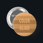 Bóton Redondo 5.08cm COR BLIND Anti Racismo Personalizado<br><div class="desc">Faça sua voz ser ouvida se você apoiar pessoas de toda raça. Porque o RACISMO é uma doença. Personalize este crachá como quiser.</div>