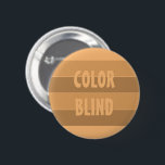 Bóton Redondo 5.08cm COR BLIND Anti Racismo Personalizado<br><div class="desc">Faça sua voz ser ouvida se você apoiar pessoas de toda raça. Porque o RACISMO é uma doença. Personalize este crachá como quiser.</div>