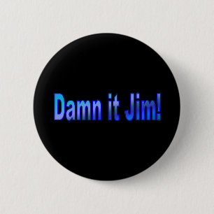 Bóton Redondo 5.08cm Dammit Jim! 1 Pinback Button