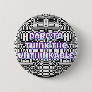 Bóton Redondo 5.08cm Dare to Think the Unthinkable 