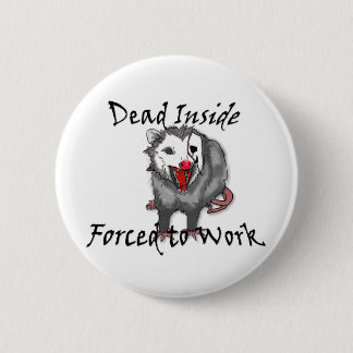 Bóton Redondo 5.08cm Dead inside forced to work possum button 