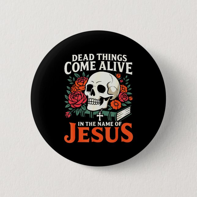 Bóton Redondo 5.08cm Dead Things Come Alive Name Of Jesus Christian Hal (Frente)