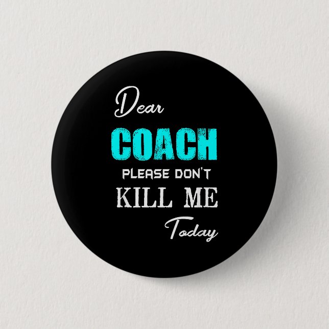 Bóton Redondo 5.08cm Dear Coach Please Don't Kill Me Today Funny  (Frente)