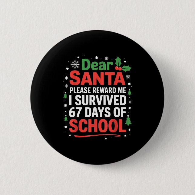 Bóton Redondo 5.08cm Dear Santa I Survived 67 Days Of School Christmas  (Frente)