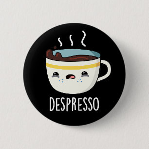Bóton Redondo 5.08cm Depresso Funny Sad Espresso Café Pun Dark BG