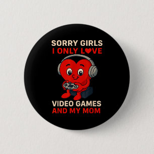 Bóton Redondo 5.08cm Desculpe Meninas Amam Video Games E Minha Mãe Dia