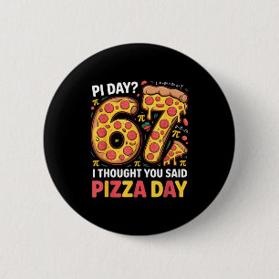 Bóton Redondo 5.08cm Dia em que eu pensei que você disse dia de pizza e