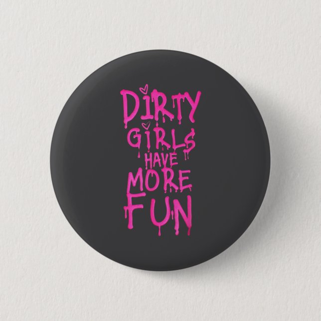 Bóton Redondo 5.08cm Dirty Girls Have More Fun Funny Quote  (Frente)