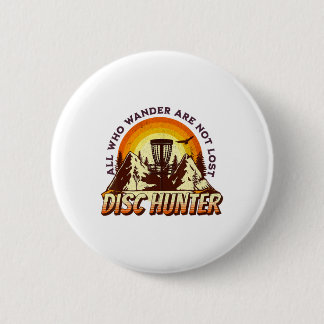 Bóton Redondo 5.08cm Disc Hunter All Who Wander Are Not Lost Funny Disc