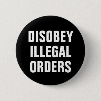 Bóton Redondo 5.08cm Disobey Illegal Orders - Anti President Trump