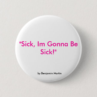 Bóton Redondo 5.08cm "Doente, Im indo ser doente! ", por Benjamin