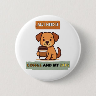 Bóton Redondo 5.08cm Dog Coffee Design– All I Need Is Coffee And My Dog