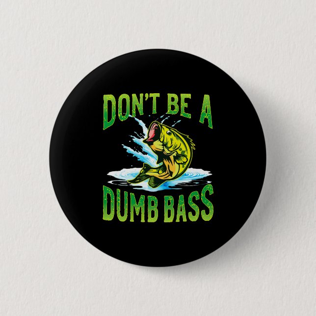 Bóton Redondo 5.08cm Dont Be A Dumb B Fishing  (Frente)