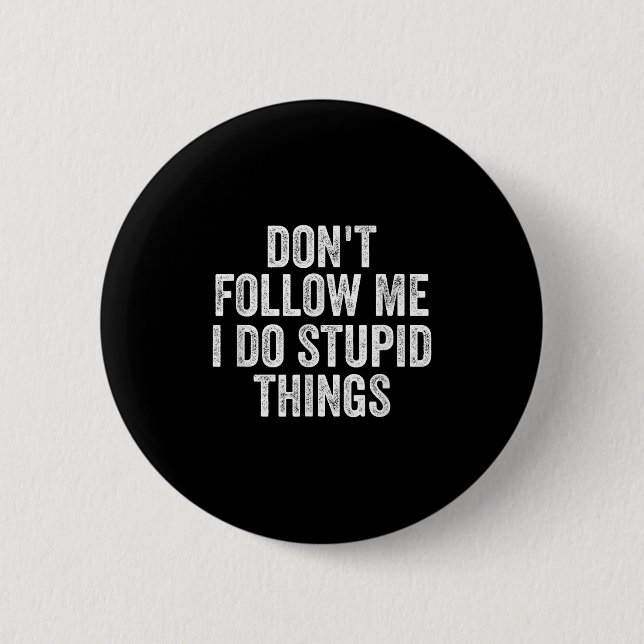 Bóton Redondo 5.08cm Don't Follow Me I Do Stud Things Funny  (Frente)