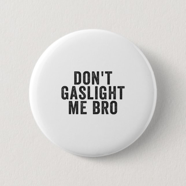 Bóton Redondo 5.08cm Don't Gaslight Me Bro Narcissist Survivor Quote Sa (Frente)